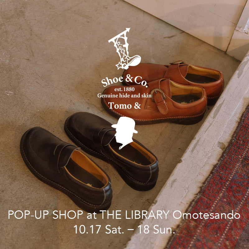 Tomo & Shoe & Co. POP-UP SHOP ｜THE LIBRARY｜