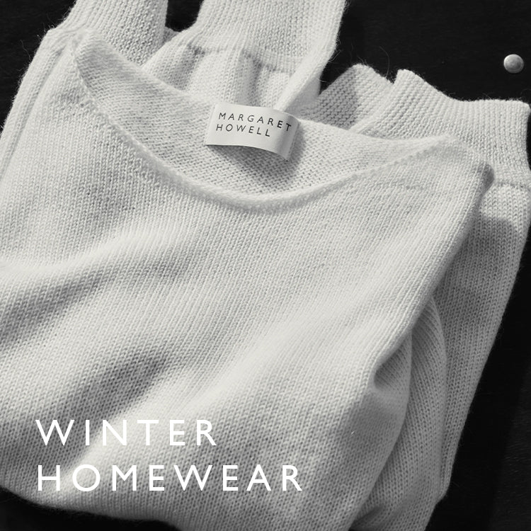 WINTER HOMEWEAR｜MARGARET HOWELL｜