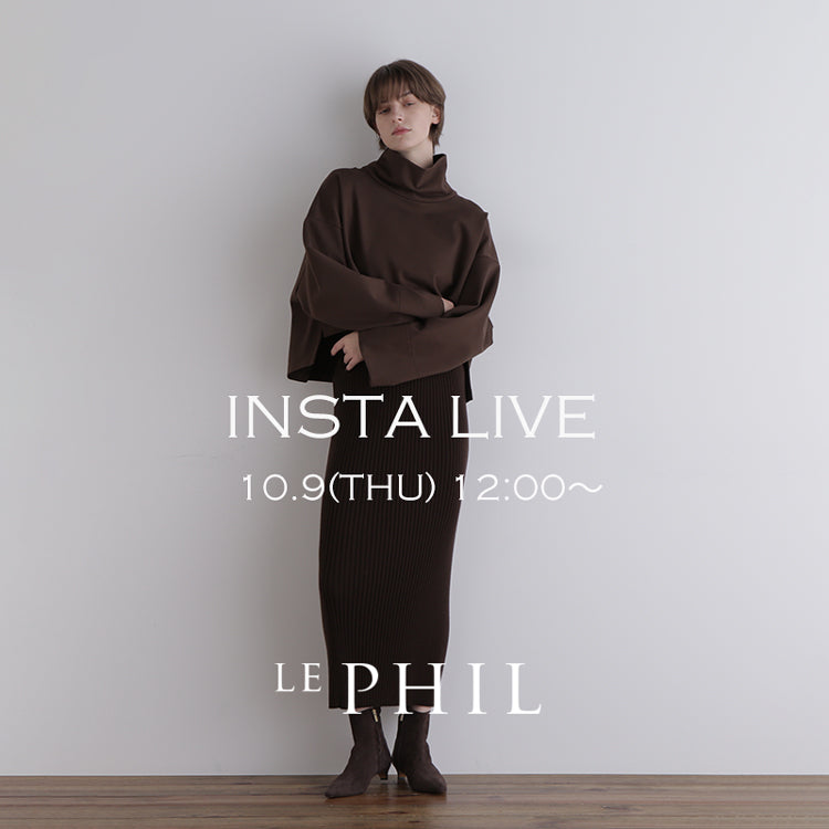 ＜ NEW ARRIVAL ＞【 INSTA LIVE 】 LE PHIL LIVE配信！10/9(木)12:00～